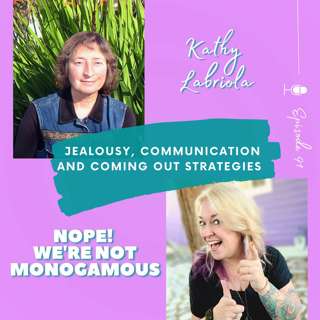 Polyamory Explored: Jealousy, Communication and Coming Out Strategies With Kathy Labriola