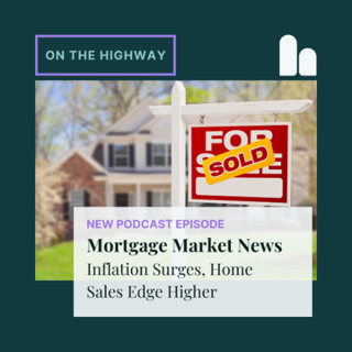 Mortgage Market News: Inflation Surges, Home Sales Edge Higher