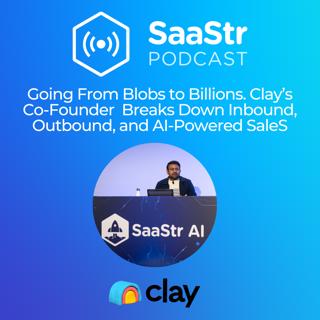 SaaStr 841: Going From Blobs to Billions. Clay's Co-Founder Breaks Down Inbound, Outbound, and AI-Powered Sales.