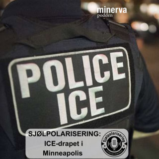 Minervapodden: Sjølpolarisering – ICE-drapet i Minneapolis