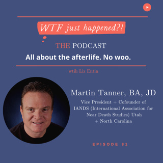 Near Death Experience (NDE) Expert, Cofounder of Utah IANDS, Martin Tanner BA, JD Episode 81