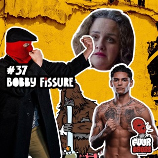 #37 - Bobby Fissure
