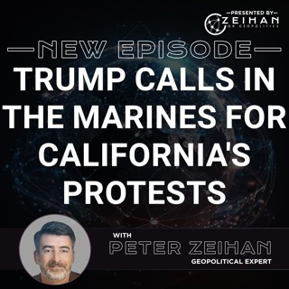 Trump Calls in the Marines for California's Protests || Peter Zeihan