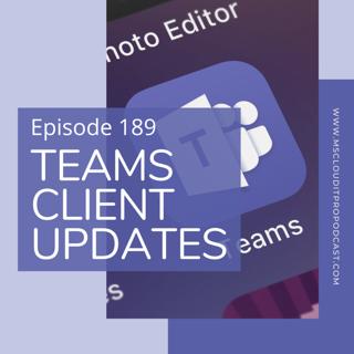 Episode 189 – Teams Client Updates