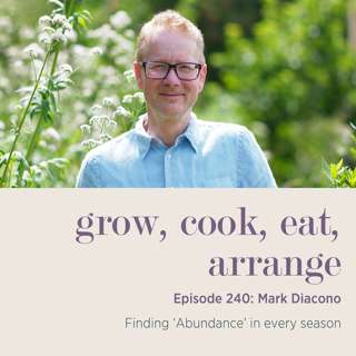 Mark Diacono: Finding ‘Abundance’ in every season - Episode 240