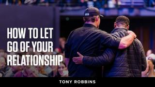 How to let go of your relationship | Tony Robbins Podcast