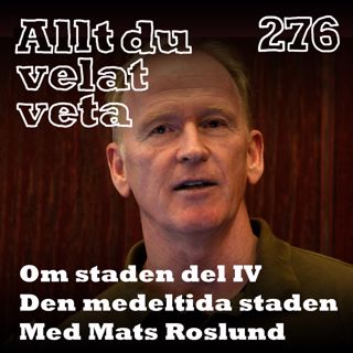 276 Om staden del IV: Den medeltida staden med Mats Roslund