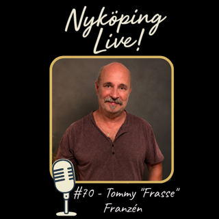 Nyköping Live! #70 - Tommy "Frasse" Franzén