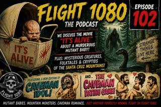 Flight 1080 – Episode 102: Mutant Babies, Mountain Monsters & Caveman Love
