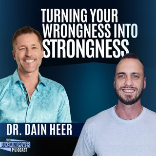 Turning Your Wrongness Into Strongness With Dr Dain Heer #141