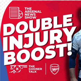 The Arsenal News Show EP635 - Double Injury Boost, Chelsea's 74 Charges, Vieira Details & More!