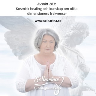 Avsnitt 283: Kosmisk healing och kunskap om olika dimensioners frekvenser
