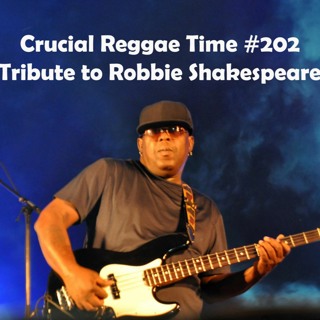 Crucial Reggae Time #202 Tribute To Robbie Shakespeare 12122021 2 heures