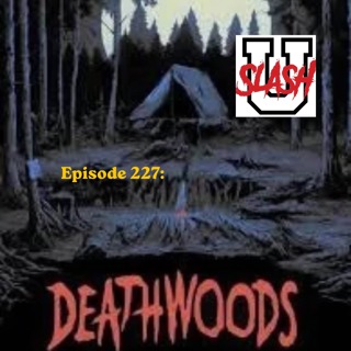 Episode 227: Deathwoods