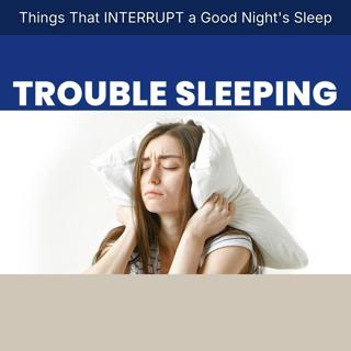 Things That INTERRUPT a Good Night's Sleep