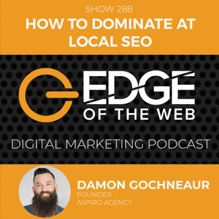 EP 288: How to Dominate at Local SEO w/Damon Gochneaur