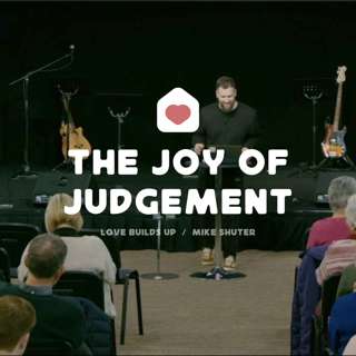 Love Builds Up: The Joy of Judgement (Mike Shuter)