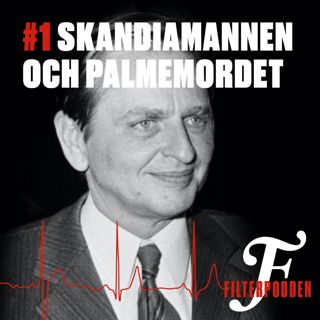 FILTERPODDEN #1: Skandiamannen och Palmemordet
