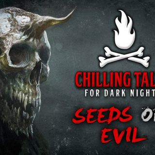 S4 Ep7: Seeds of Evil – Chilling Tales for Dark Nights