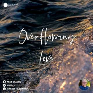Overflowing Love | Arne Skagen | 30/09/18 | Market Harborough