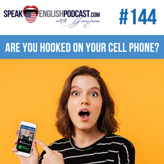 #144 Are you hooked on your cell phone?