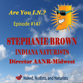 Ep. 147 - Naked Time With "Indiana Naturists" - STEPHANIE BROWN