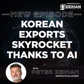 Korean Exports Skyrocket Thanks to AI || Peter Zeihan