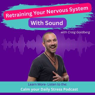 Retraining Your Nervous System With Sound with Craig Goldberg