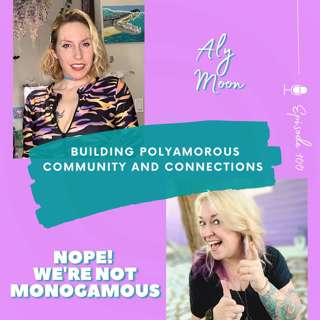 Building Polyamorous Community and Connections with Aly Moon