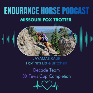 A Decade Team and Three Tevis Completions: JayaMae Kaur & Foxfire’s Little Britches