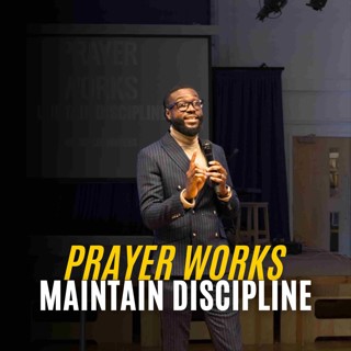 Prayer Works - Maintain Discipline // Pastor Alex Boateng