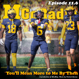 MGoRadio 11.6: You'll Mean More to Me By Then