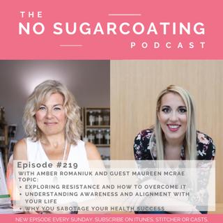 #219 Exploring Resistance and How to Overcome it, Understanding Awareness and Alignment With Your Life and Why You Sabotage Your Health Success
