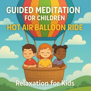 Guided Meditation for Children | Hot Air Balloon Ride | Relaxation for Kids