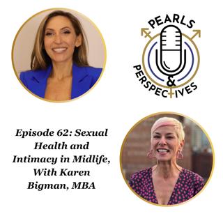 Pearls & Perspectives: Sexual Health and Intimacy in Midlife, With Karen Bigman, MBA