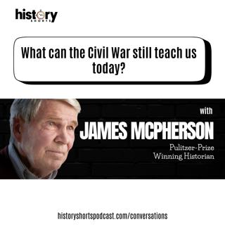 Conversations: What can the Civil War still teach us today? w/ James M. McPherson