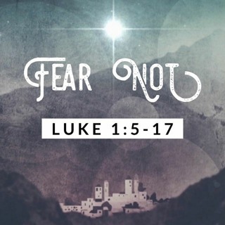 When Fear Turns to Joy; Luke 1:5-17