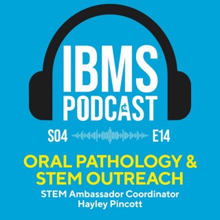 S4 Episode 14: Oral Pathology & Stem Outreach with Hayley Pincott