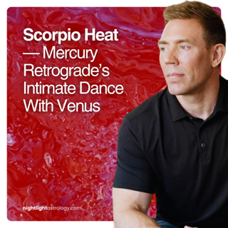 Scorpio Heat — Mercury Retrograde’s Intimate Dance With Venus