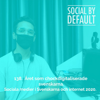 138. Året som chockdigitaliserade svenskarna: Sociala medier i Svenskarna och internet 2020.