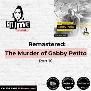 Ep 354: Remastered: The Murder of Gabby Petito, Part 18