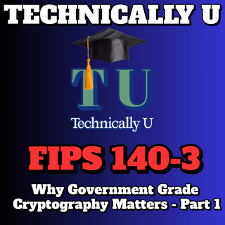 FIPS 140-3: Why Government Grade Cryptography Matters - Part 1