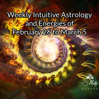 Weekly Intuitive Astrology of Feb 26 to March 5 ~ Active Mercury, Venus Stations Retro, Pisces New Moon