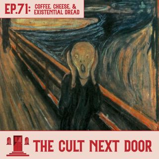 Ep.71: Coffee, Cheese, and Existential Dread