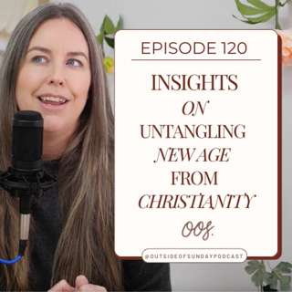Episode 120: Insights on Untangling New Age from Christianity
