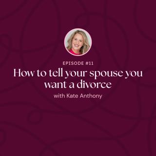Episode 11: How to tell your spouse you want a divorce