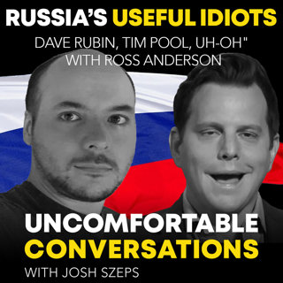 PREMIUM: "Russia's Useful Idiots: Dave Rubin, Tim Pool, Uh-Oh" with Ross Anderson