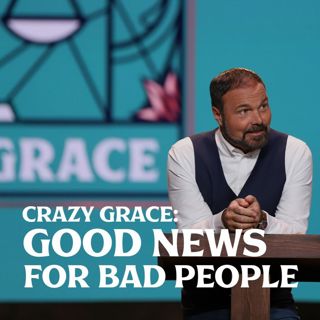 Romans #7 - Crazy Grace: Good News for "Bad" People