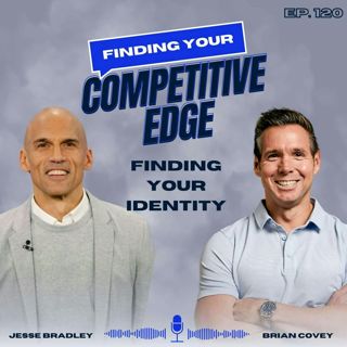 Finding Your Identity: Cultivating Hope + Conditioning Your Mind w/ Brian Covey + Jesse Bradley