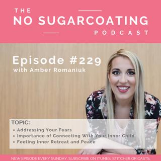 #229 Addressing Your Fears, Importance of Connecting With Your Inner Child and Feeling Inner Retreat and Peace